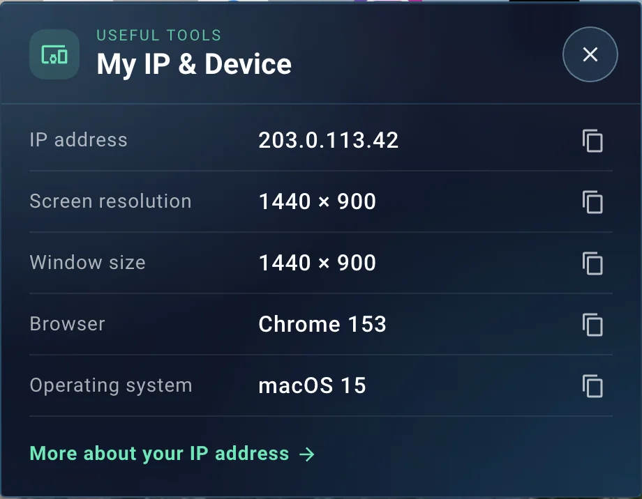 My IP and Device window listing an IP address, screen resolution, window size, browser and operating system, each with a copy button